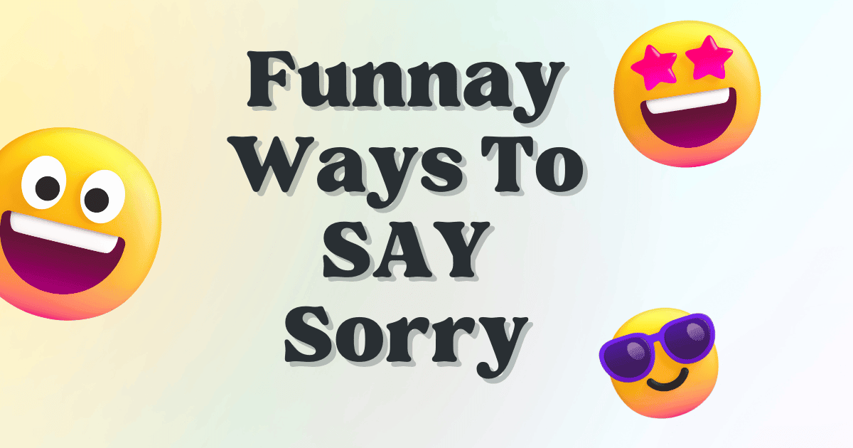 100 Funny Ways To Say Sorry (Apologetic with Humor)